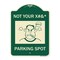 Signmission Not Your Parking Spot with Graphics Heavy-Gauge Aluminum Architectural Sign, 24" x 18", G-1824-23538 A-DES-G-1824-23538 - alternate 1